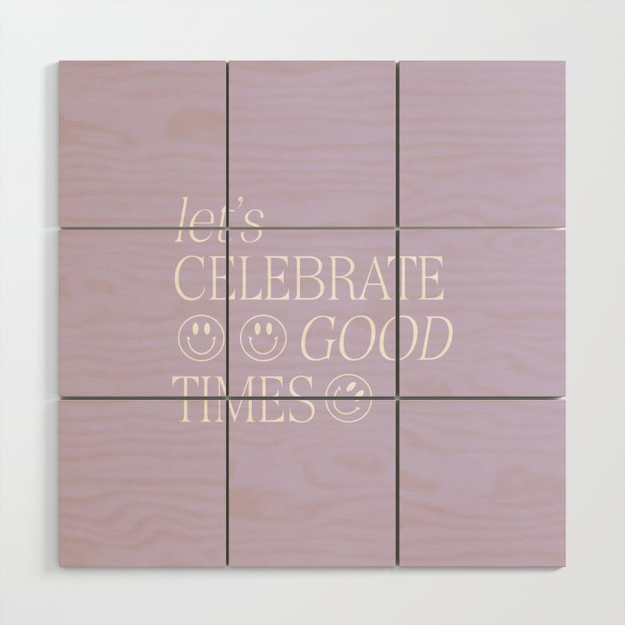 Let's celebrate good times Wood Wall Art Gallery Image 1