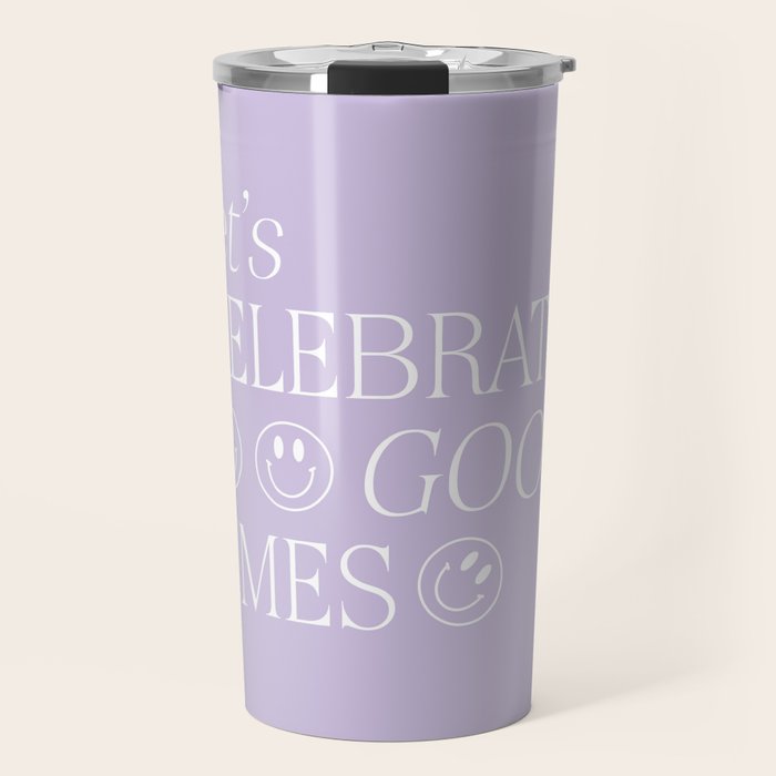 Let's celebrate good times Travel Mug Gallery Image 1