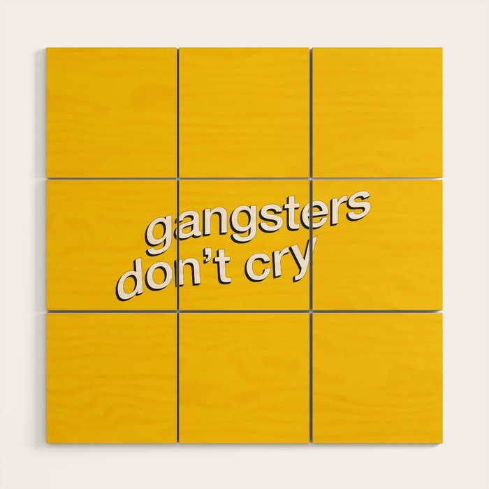 Gangsters Don't Cry Wood Wall Art Gallery Image 1