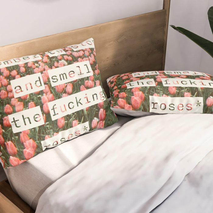 Remember to stop and smell the roses Pillow Sham Gallery Image 2