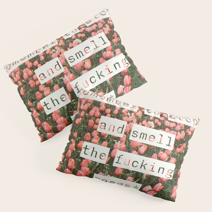 Remember to stop and smell the roses Pillow Sham Gallery Image 3