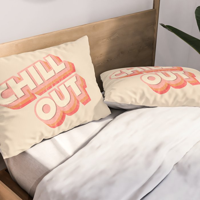CHILL OUT TYPOGRAPHY Pillow Sham Gallery Image 2