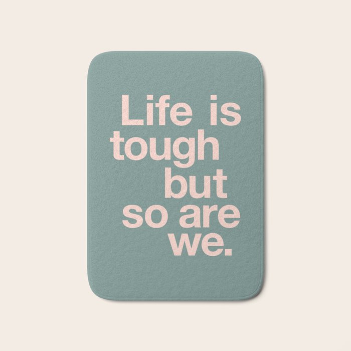 Life is Tough But So Are We Bath Mat Gallery Image 1