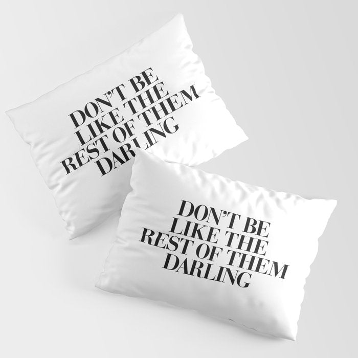 Don't Be Like the Rest of them Darling black-white typography poster black and white wall home decor Pillow Sham Gallery Image 3