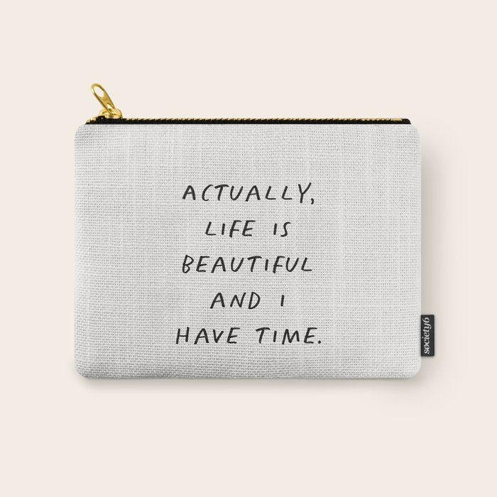 Actually Life is Beautiful and I Have Time Carry All Pouch Gallery Image 1