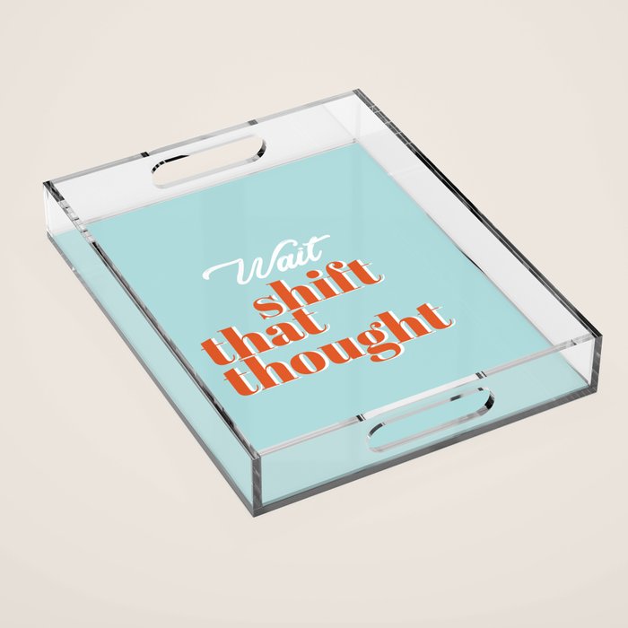 Shift that thought Acrylic Tray Gallery Image 1