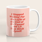 I Stopped Waiting for the Light at the End of the Tunnel and Lit that Bitch Myself Coffee Mug Gallery Image 1