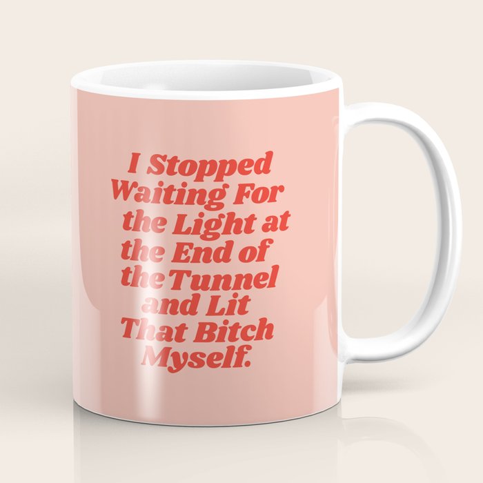 I Stopped Waiting for the Light at the End of the Tunnel and Lit that Bitch Myself Coffee Mug Gallery Image 1