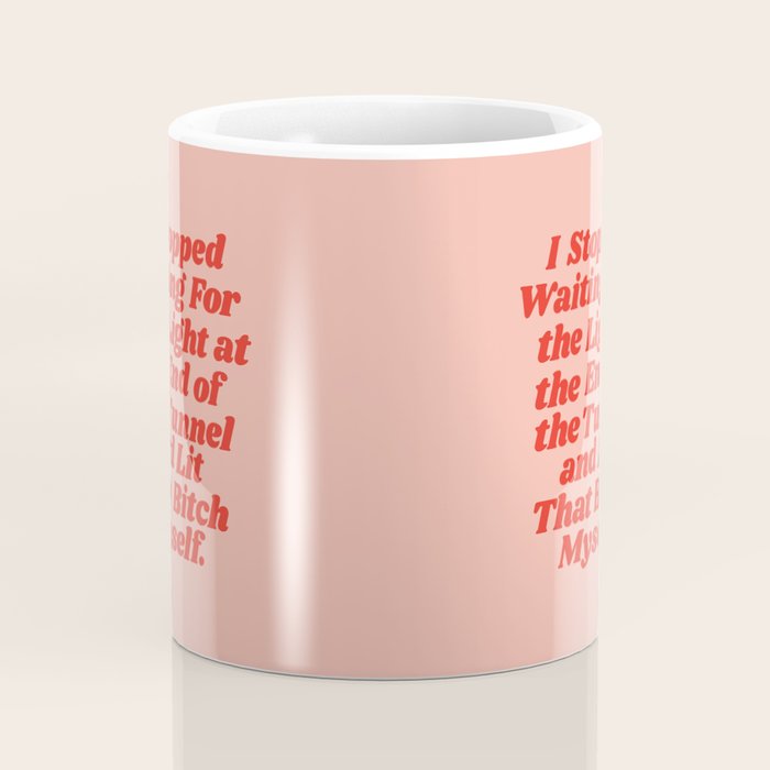I Stopped Waiting for the Light at the End of the Tunnel and Lit that Bitch Myself Coffee Mug Gallery Image 4