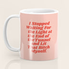 I Stopped Waiting for the Light at the End of the Tunnel and Lit that Bitch Myself Coffee Mug Gallery Image 3