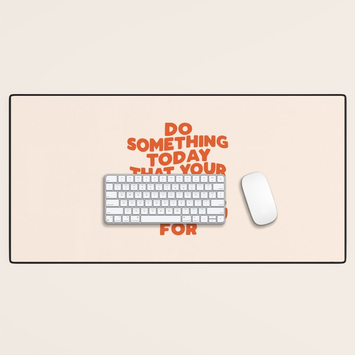 Do Something Today That Your Future Self Will Thank You For in Orange Desk Mat Gallery Image 1