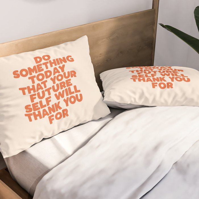 Do Something Today That Your Future Self Will Thank You For in Orange Pillow Sham Gallery Image 2