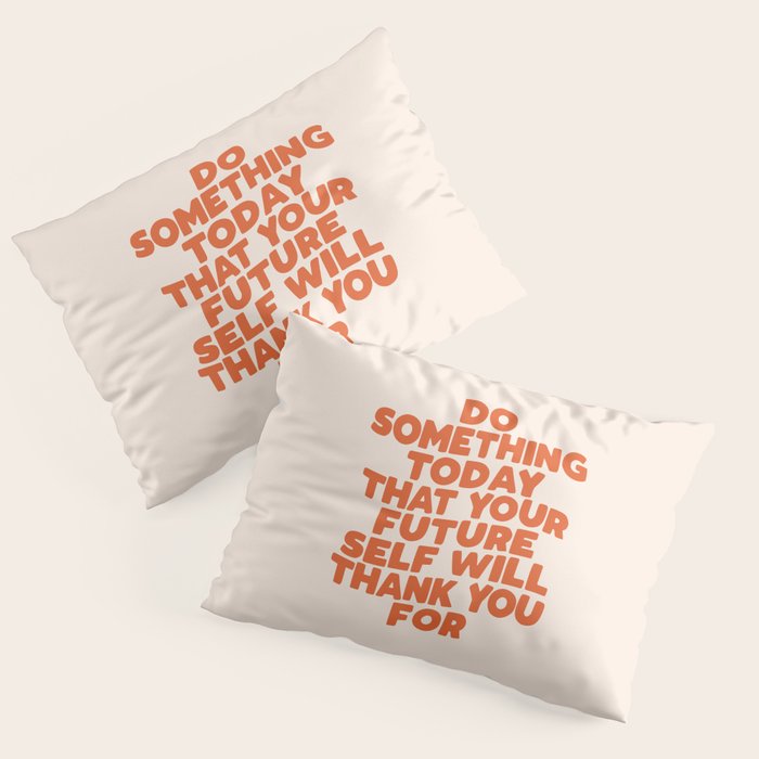 Do Something Today That Your Future Self Will Thank You For in Orange Pillow Sham Gallery Image 3