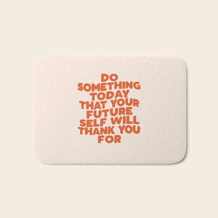 Do Something Today That Your Future Self Will Thank You For in Orange Bath Mat Gallery Image 1