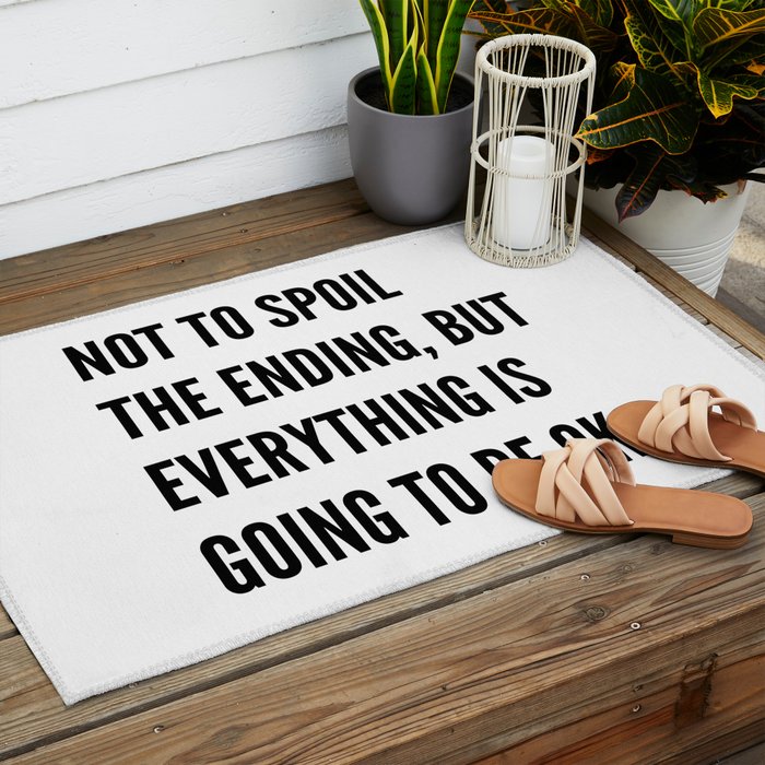 NOT TO SPOIL THE ENDING, BUT EVERYTHING IS GOING TO BE OK Outdoor Rug Gallery Image 2