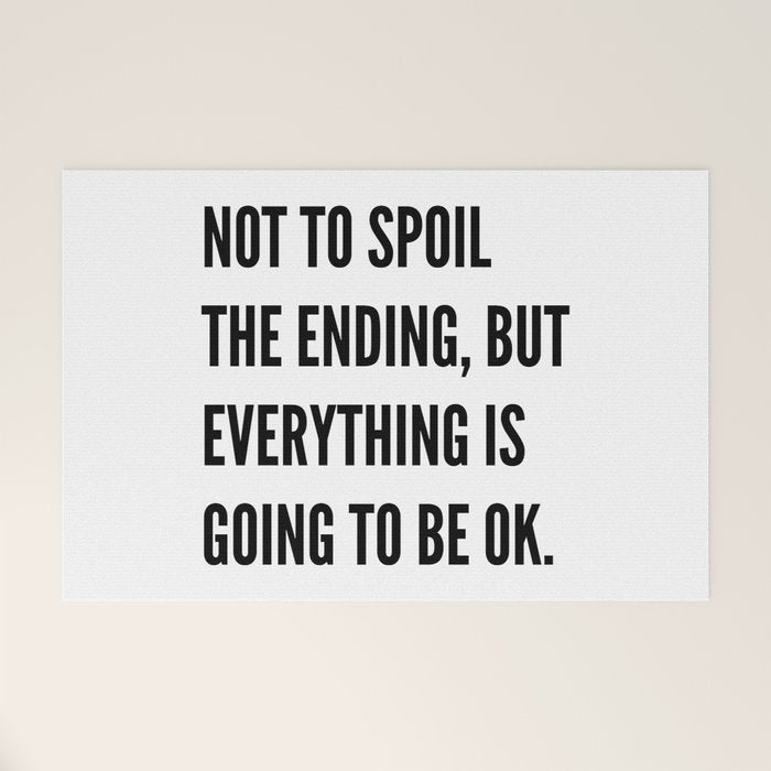 NOT TO SPOIL THE ENDING, BUT EVERYTHING IS GOING TO BE OK Welcome Mat Gallery Image 1