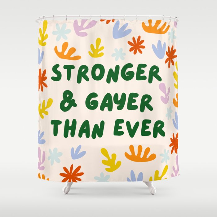 Stronger and Gayer Than Ever Shower Curtain Gallery Image 1