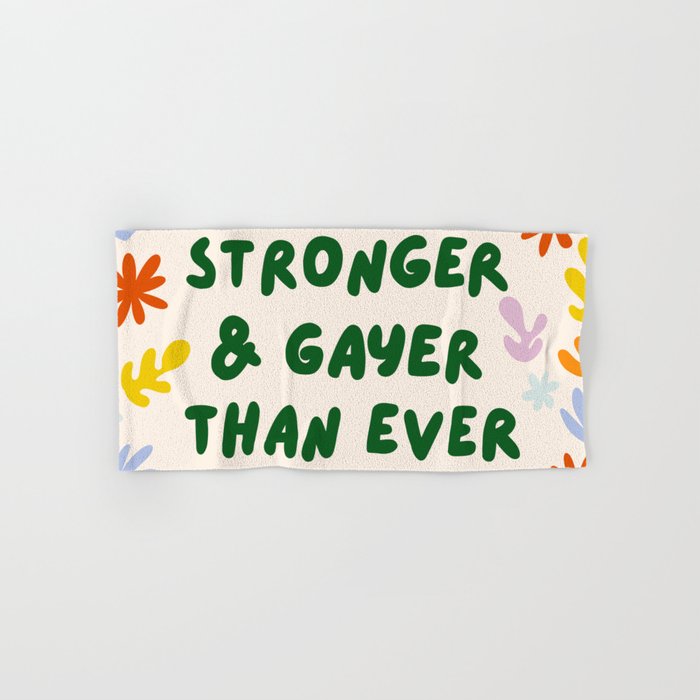 Stronger and Gayer Than Ever Bath Towel