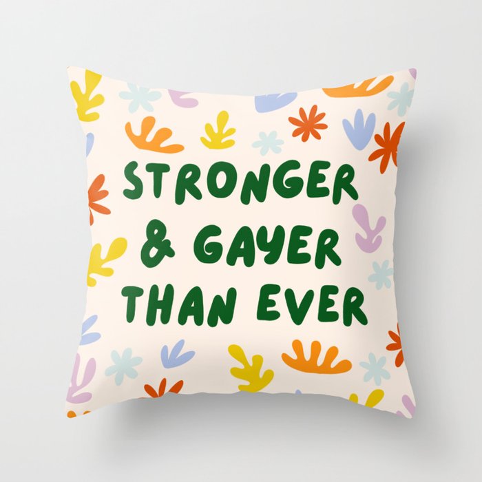 Stronger and Gayer Than Ever Throw Pillow Gallery Image 1