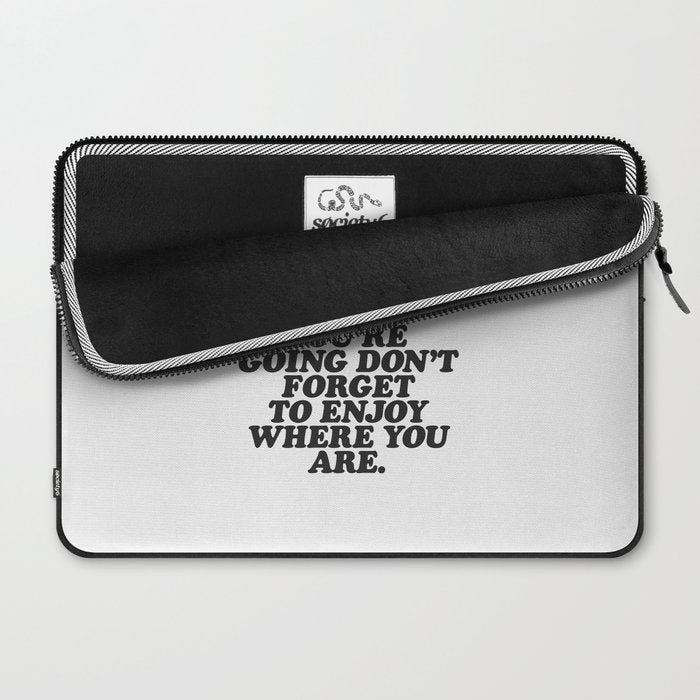 IN THE MIDST OF WHERE YOUâRE GOING DONâT FORGET TO ENJOY WHERE YOU ARE motivational typography Laptop Sleeve Gallery Image 2