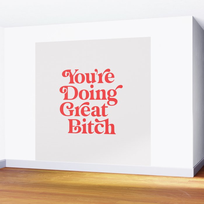 You're Doing Great Bitch Wall Mural Gallery Image 2
