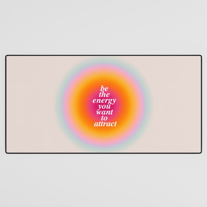 Be The Energy You Want To Attract  Desk Mat Gallery Image 3