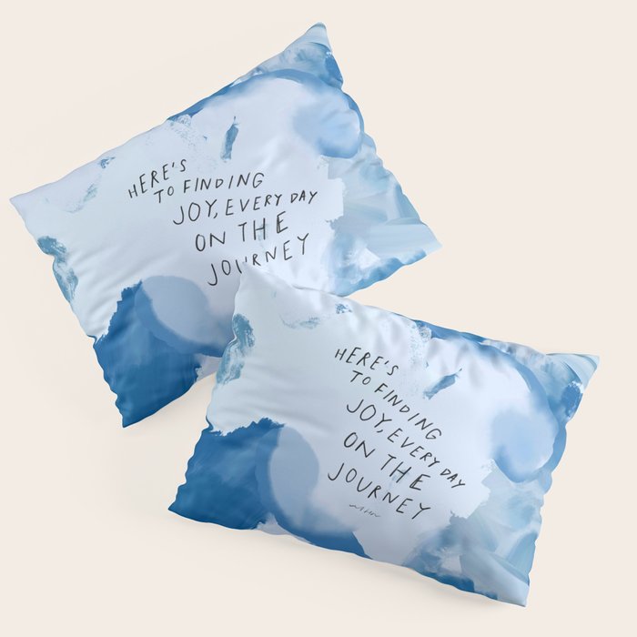 "Here's To Finding Joy, Every Day On The Journey" Pillow Sham Gallery Image 3