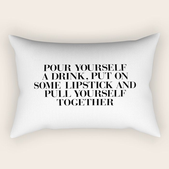 Pour Yourself a Drink, Put on Some Lipstick and Pull Yourself Together black-white home wall decor Rectangular Pillow Gallery Image 1