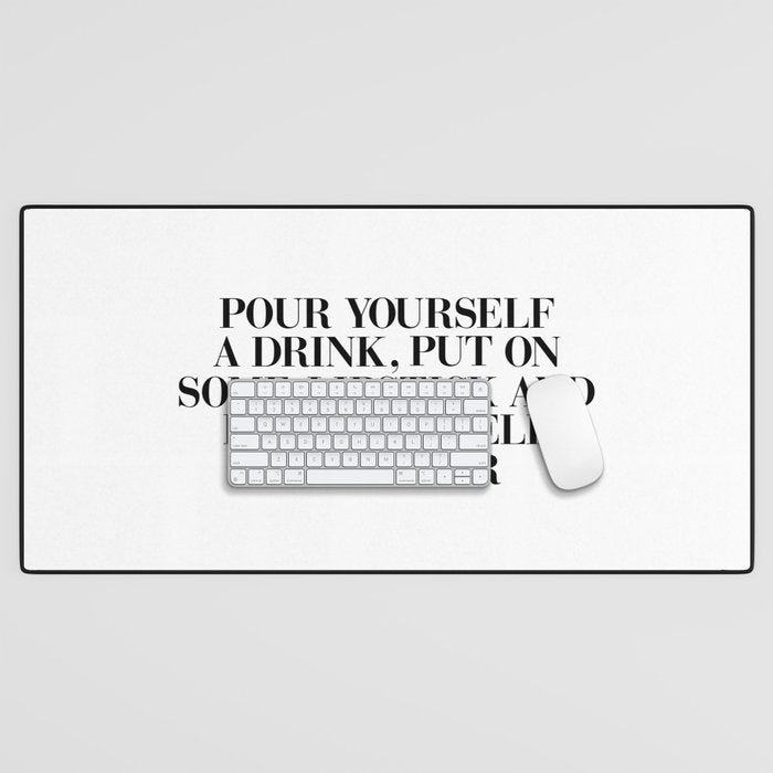 Pour Yourself a Drink, Put on Some Lipstick and Pull Yourself Together black-white home wall decor Desk Mat Gallery Image 1