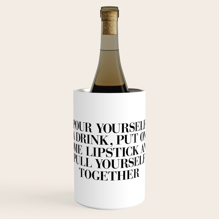 Pour Yourself a Drink, Put on Some Lipstick and Pull Yourself Together black-white home wall decor Wine Chiller Gallery Image 1