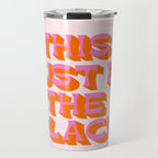 This must be the place Travel Mug Gallery Image 1