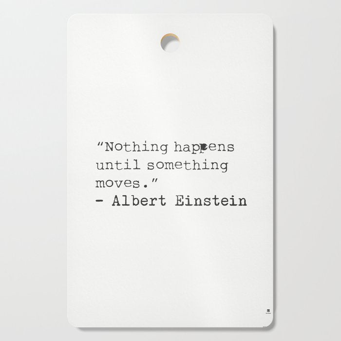 âNothing happens until something moves.â  Albert Einstein Cutting Board Gallery Image 1