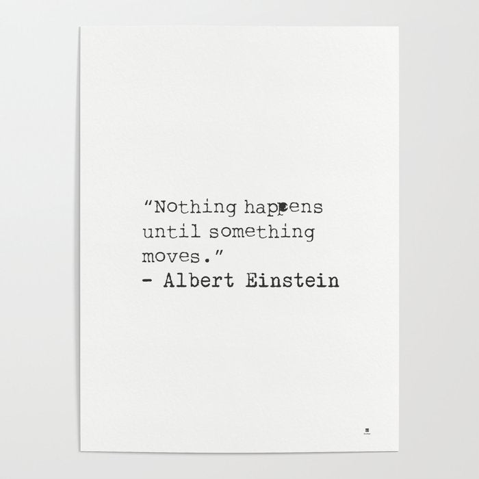 âNothing happens until something moves.â  Albert Einstein Poster Gallery Image 4