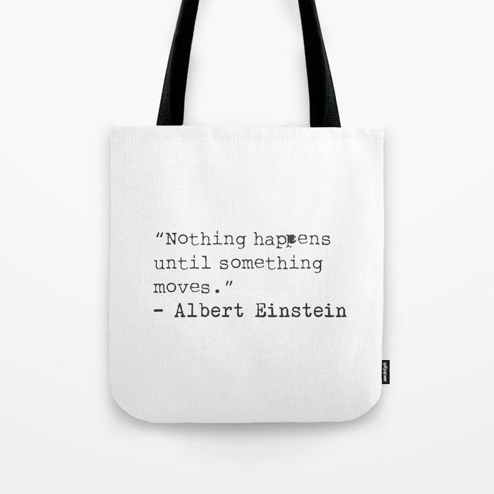 âNothing happens until something moves.â  Albert Einstein Tote Bag Gallery Image 1