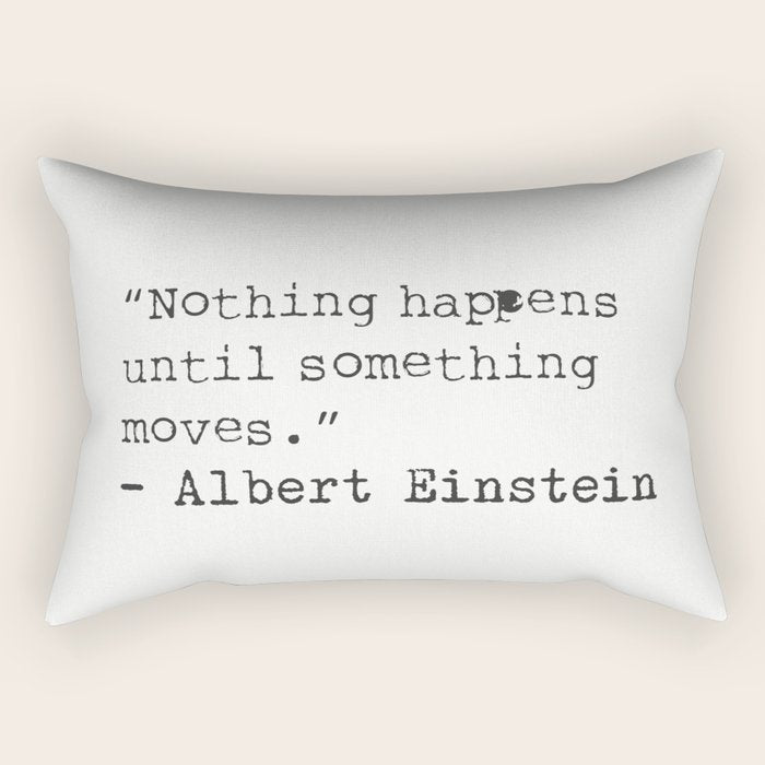 âNothing happens until something moves.â  Albert Einstein Rectangular Pillow Gallery Image 2
