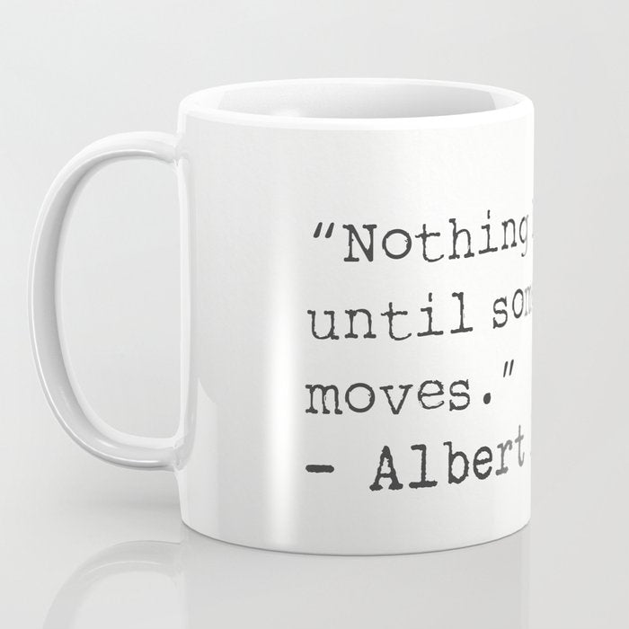 âNothing happens until something moves.â  Albert Einstein Coffee Mug Gallery Image 3