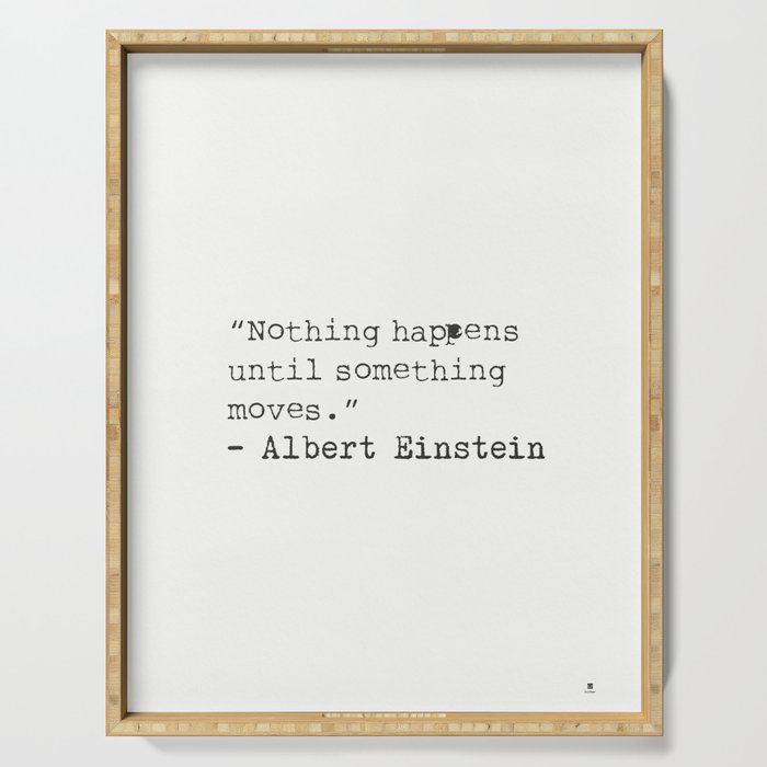 âNothing happens until something moves.â  Albert Einstein Serving Tray Gallery Image 1