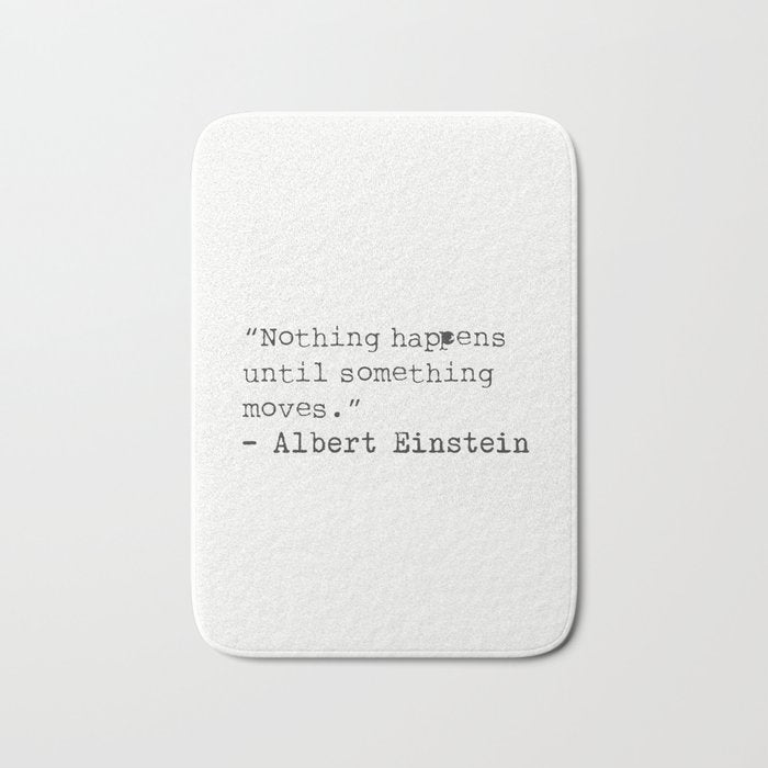 âNothing happens until something moves.â  Albert Einstein Bath Mat Gallery Image 1