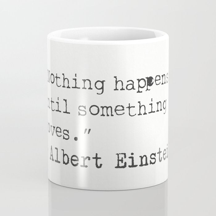 âNothing happens until something moves.â  Albert Einstein Coffee Mug Gallery Image 4