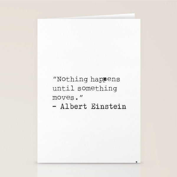 âNothing happens until something moves.â  Albert Einstein Stationery Card Gallery Image 2