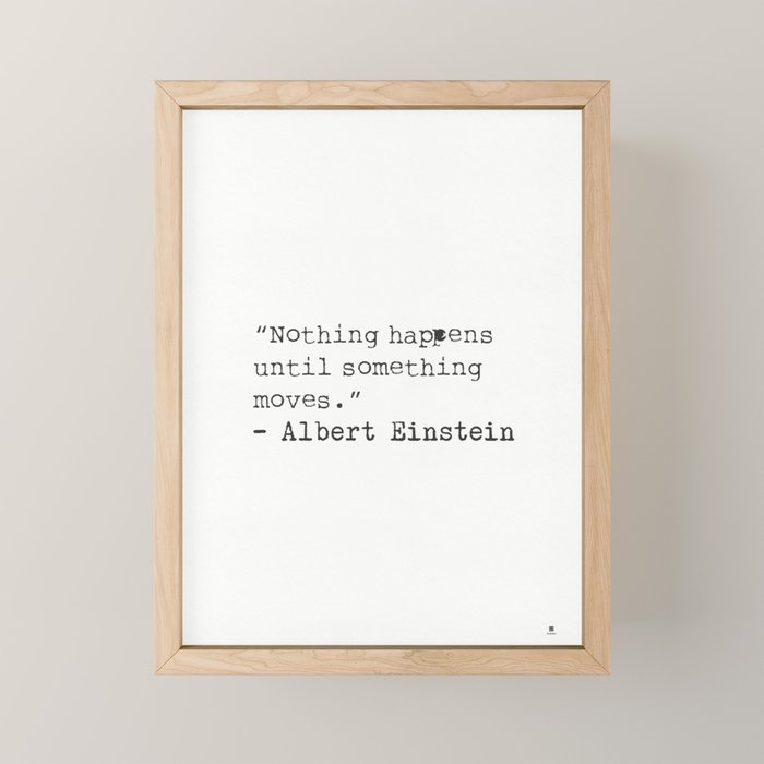 âNothing happens until something moves.â  Albert Einstein Mini Art Print Gallery Image 1