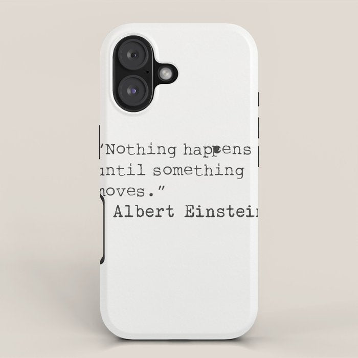 âNothing happens until something moves.â  Albert Einstein iPhone Case Gallery Image 1