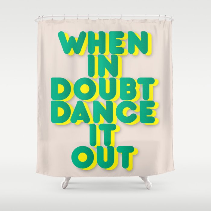 When in doubt dance it out no2 Shower Curtain Gallery Image 1
