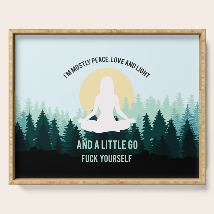I'm Mostly Peace, Love And Light And A Little Go Fuck Yourself Funny Saying Serving Tray Gallery Image 1