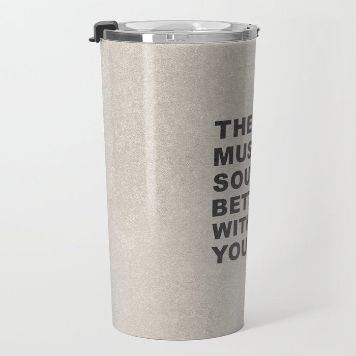 The Music Sounds Better With You Travel Mug Gallery Image 3