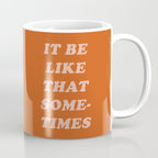 It Be Like That Sometimes Coffee Mug Gallery Image 1