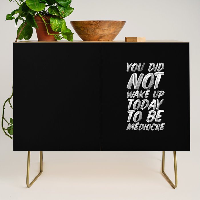 You Did Not Wake Up Today To Be Mediocre black and white monochrome typography poster design Credenza Gallery Image 1