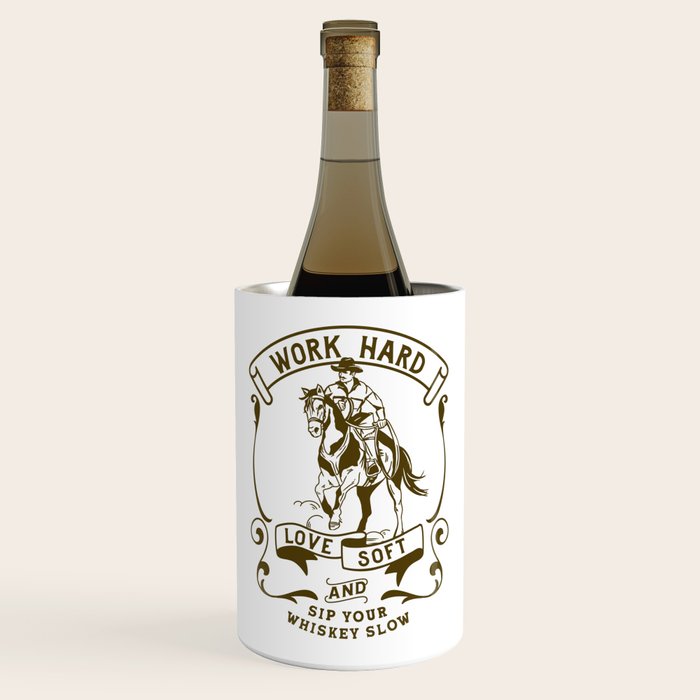 Work Hard, Love Soft & Sip Your Whiskey Slow Cowboy Wine Chiller Gallery Image 1