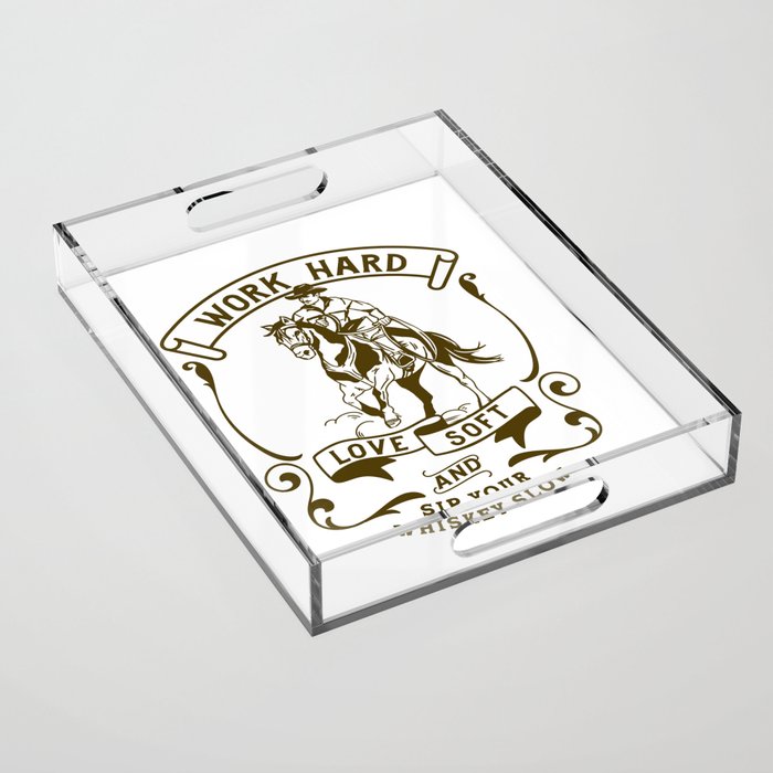 Work Hard, Love Soft & Sip Your Whiskey Slow Cowboy Acrylic Tray Gallery Image 1