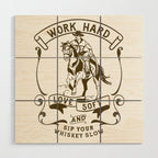 Work Hard, Love Soft & Sip Your Whiskey Slow Cowboy Wood Wall Art Gallery Image 1